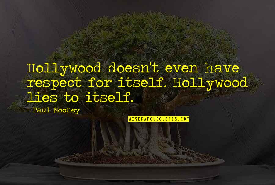 Reclamo Semanal Quotes By Paul Mooney: Hollywood doesn't even have respect for itself. Hollywood