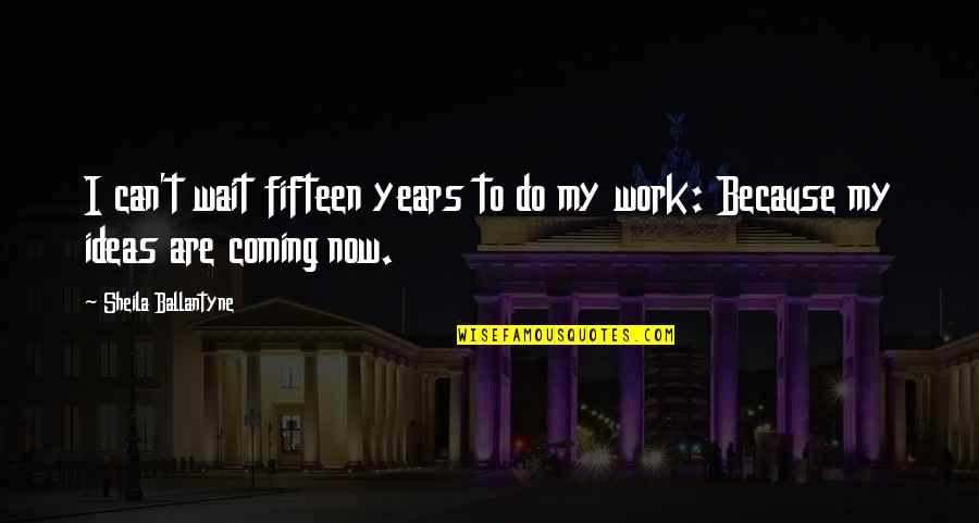 Reclamos Claro Quotes By Sheila Ballantyne: I can't wait fifteen years to do my Reclamos Claro Quotes By Sheila Ballantyne: I can't wait fifteen years to do my