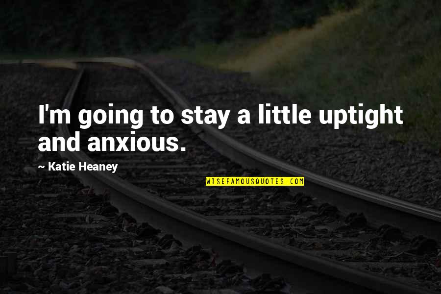 Reclamos Entel Quotes By Katie Heaney: I'm going to stay a little uptight and Reclamos Entel Quotes By Katie Heaney: I'm going to stay a little uptight and