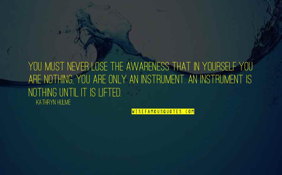 Reclassification Letter Quotes By Kathryn Hulme: You must never lose the awareness that in