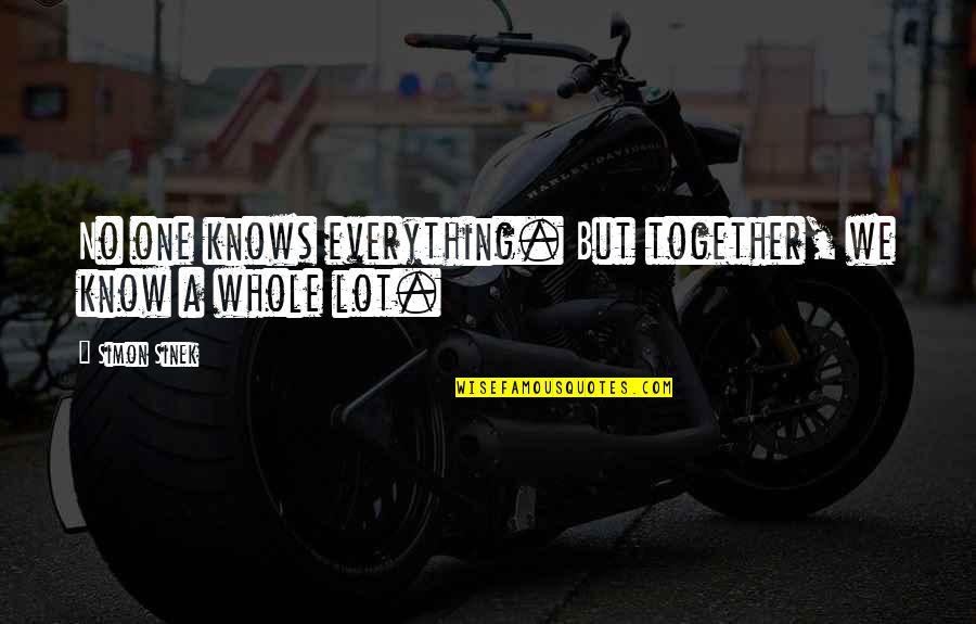 Reclassification Letter Quotes By Simon Sinek: No one knows everything. But together, we know