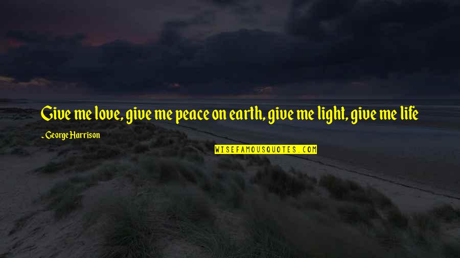 Reclassify Quotes By George Harrison: Give me love, give me peace on earth,