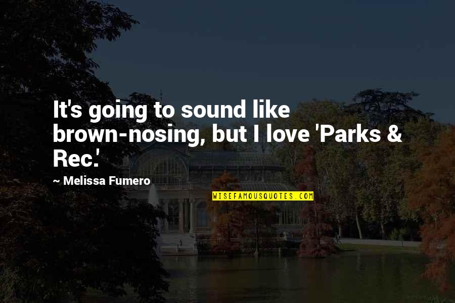 Rec'lect Quotes By Melissa Fumero: It's going to sound like brown-nosing, but I