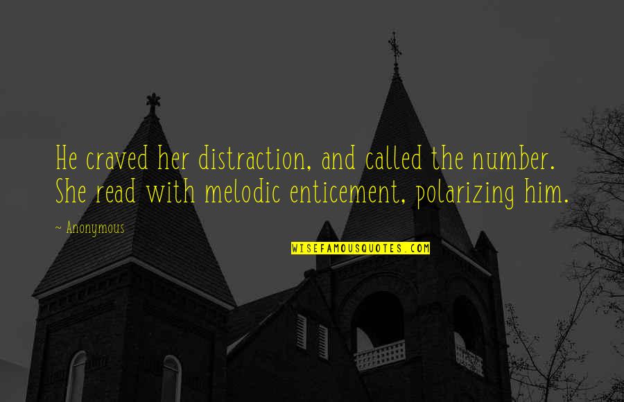 Reclines Quotes By Anonymous: He craved her distraction, and called the number.