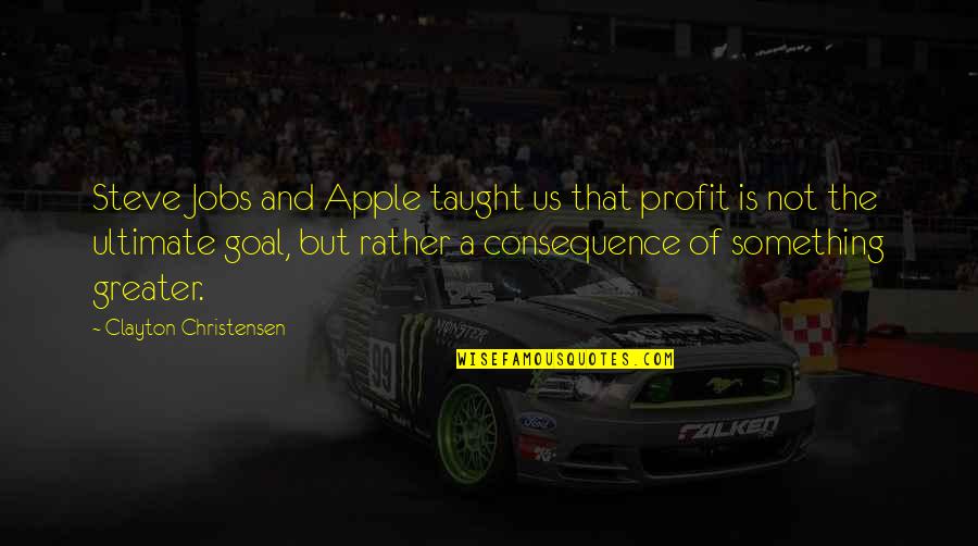 Reclines Quotes By Clayton Christensen: Steve Jobs and Apple taught us that profit