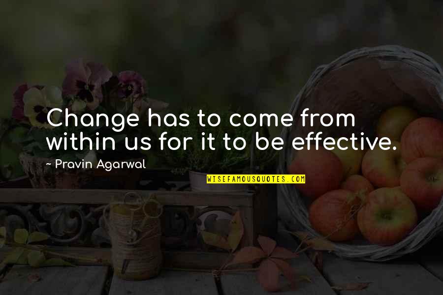 Reclothed Quotes By Pravin Agarwal: Change has to come from within us for Reclothed Quotes By Pravin Agarwal: Change has to come from within us for