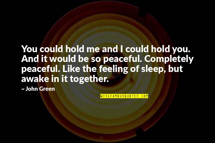 Recludens Quotes By John Green: You could hold me and I could hold