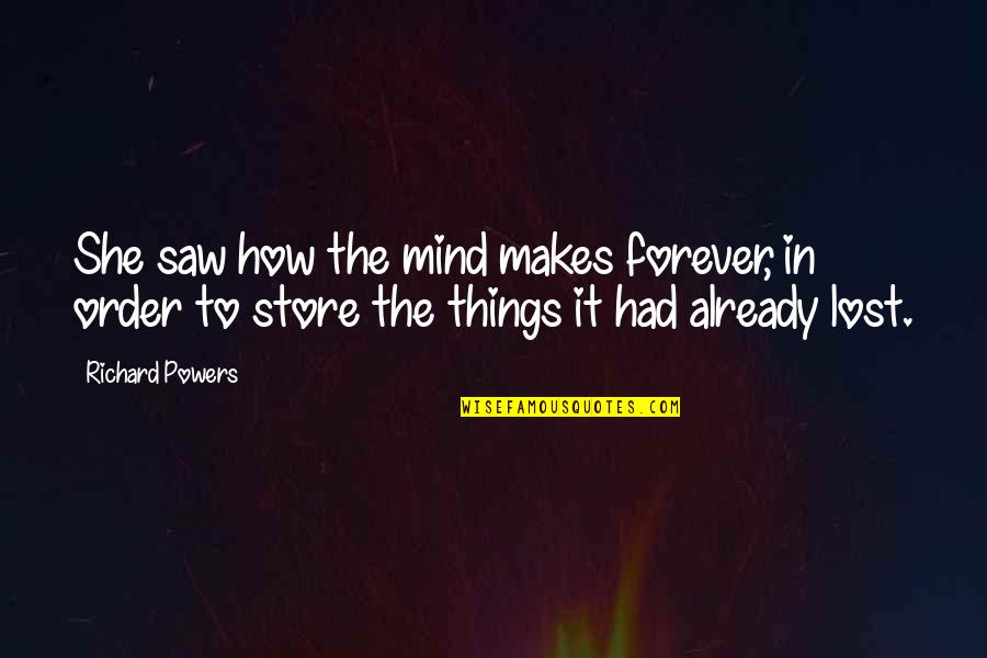 Recludens Quotes By Richard Powers: She saw how the mind makes forever, in