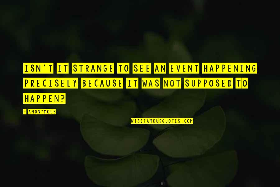 Recluido Definicion Quotes By Anonymous: Isn't it strange to see an event happening
