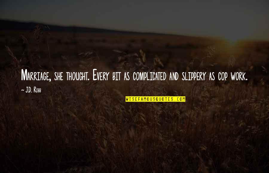 Recluido Significado Quotes By J.D. Robb: Marriage, she thought. Every bit as complicated and