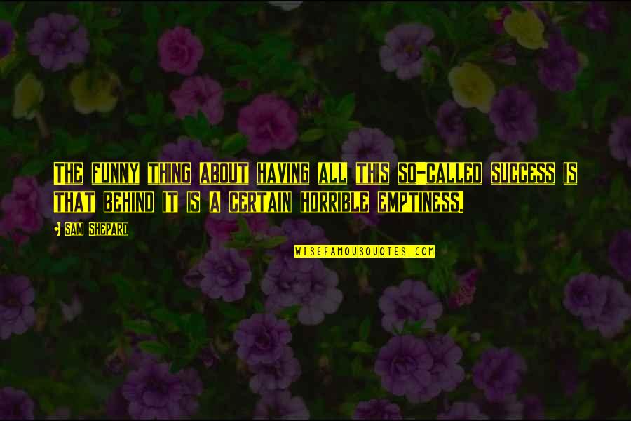 Recluido Significado Quotes By Sam Shepard: The funny thing about having all this so-called