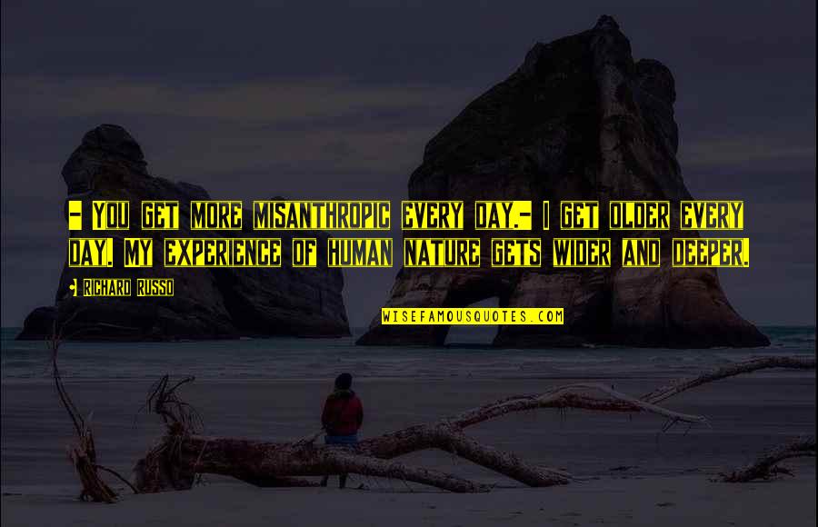 Recluso Significado Quotes By Richard Russo: - You get more misanthropic every day.- I Recluso Significado Quotes By Richard Russo: - You get more misanthropic every day.- I