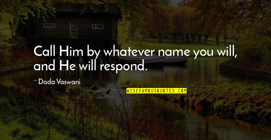 Reclusos En Quotes By Dada Vaswani: Call Him by whatever name you will, and