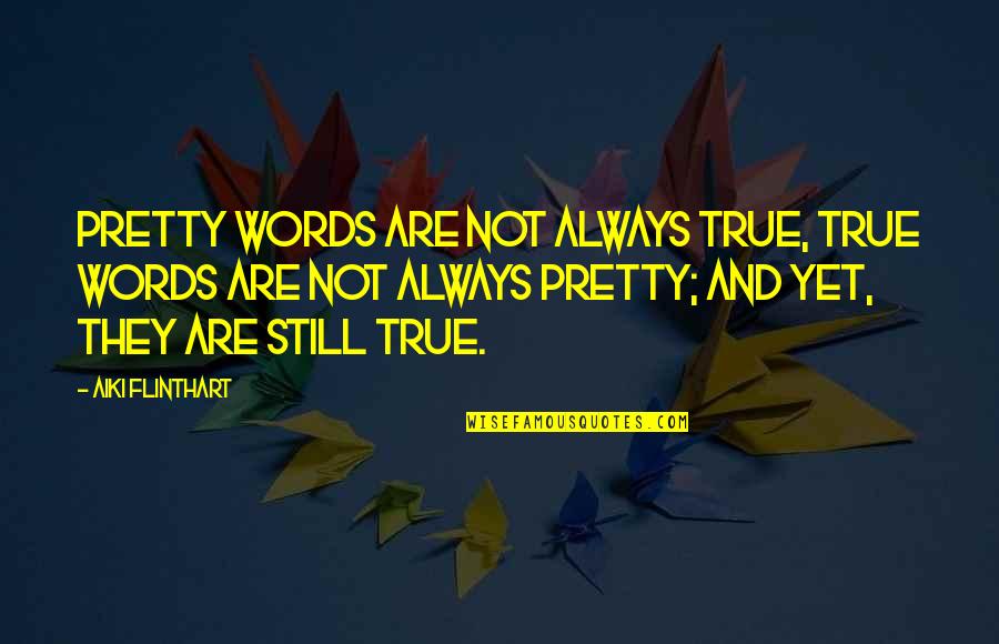 Recoated Quotes By Aiki Flinthart: Pretty words are not always true, true words