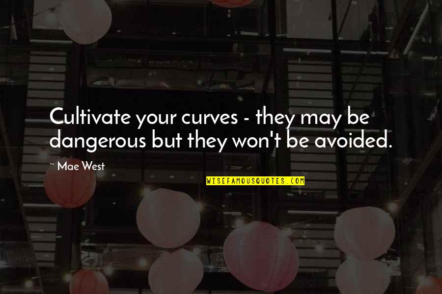 Recoated Quotes By Mae West: Cultivate your curves - they may be dangerous
