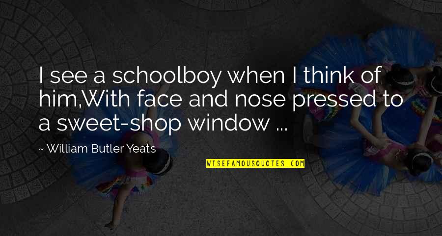 Recoated Quotes By William Butler Yeats: I see a schoolboy when I think of