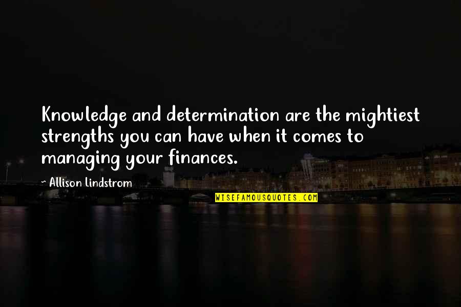 Recobrar Quotes By Allison Lindstrom: Knowledge and determination are the mightiest strengths you