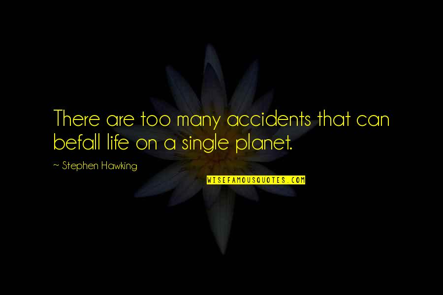 Recobro Quotes By Stephen Hawking: There are too many accidents that can befall