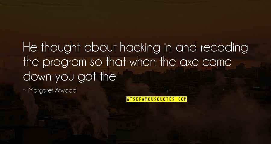 Recoding Quotes By Margaret Atwood: He thought about hacking in and recoding the