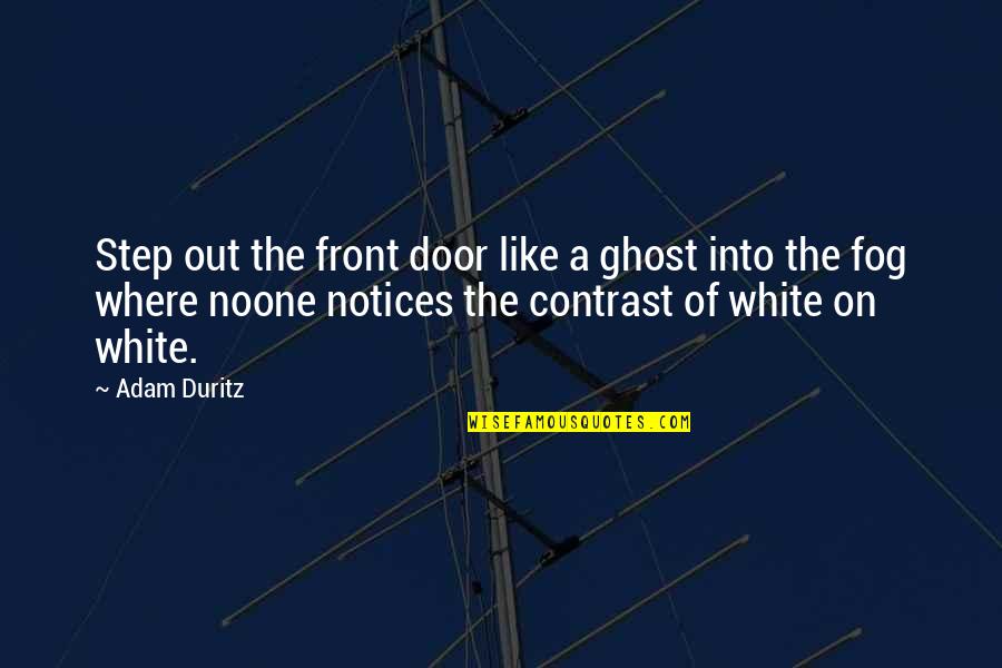 Recoditos Tiempo Quotes By Adam Duritz: Step out the front door like a ghost Recoditos Tiempo Quotes By Adam Duritz: Step out the front door like a ghost