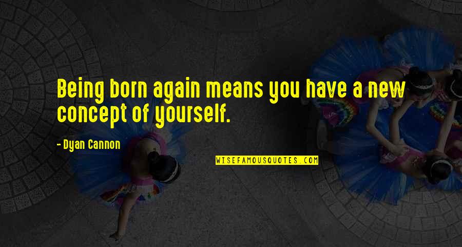 Recoditos Tiempo Quotes By Dyan Cannon: Being born again means you have a new