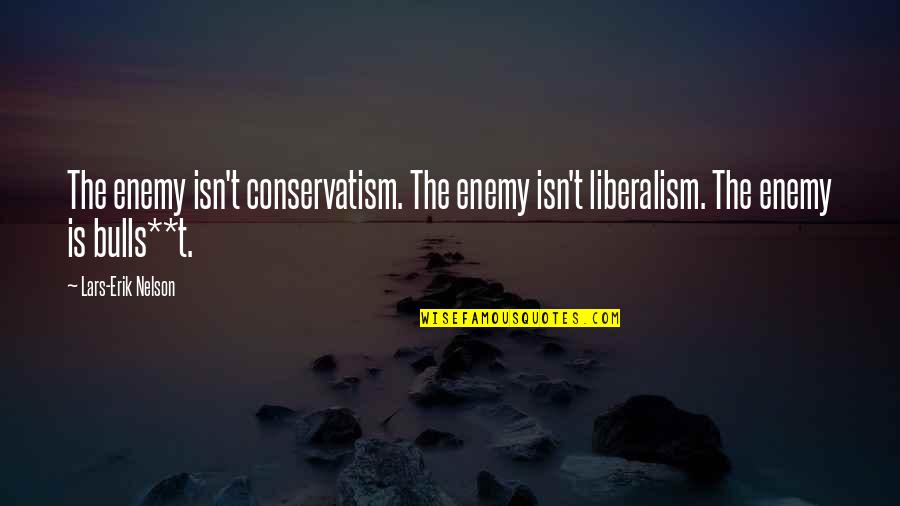 Recogemos Carton Quotes By Lars-Erik Nelson: The enemy isn't conservatism. The enemy isn't liberalism.