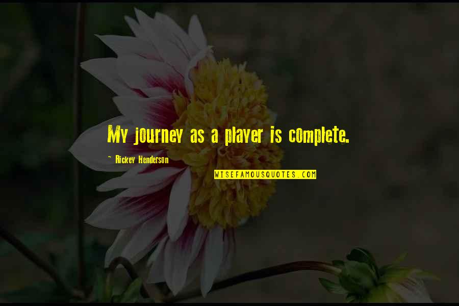 Recogemos O Quotes By Rickey Henderson: My journey as a player is complete. Recogemos O Quotes By Rickey Henderson: My journey as a player is complete.