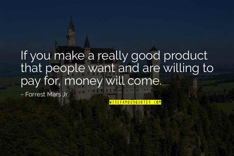 Recogemos Y Quotes By Forrest Mars Jr.: If you make a really good product that Recogemos Y Quotes By Forrest Mars Jr.: If you make a really good product that