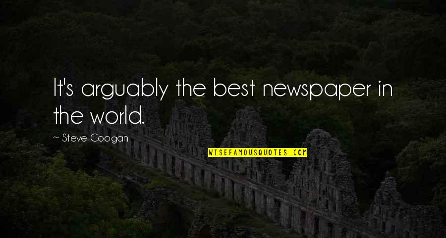 Recogemos Y Quotes By Steve Coogan: It's arguably the best newspaper in the world.