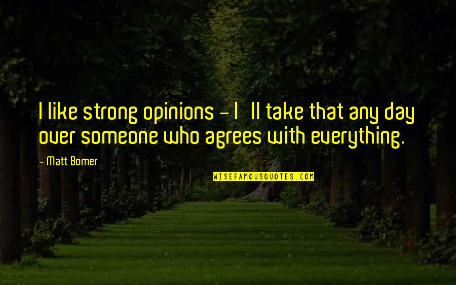 Recogidos Para Quotes By Matt Bomer: I like strong opinions - I'll take that Recogidos Para Quotes By Matt Bomer: I like strong opinions - I'll take that