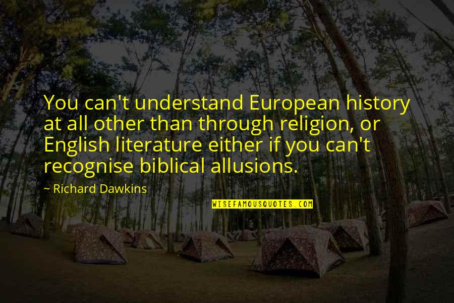 Recognise You Quotes By Richard Dawkins: You can't understand European history at all other Recognise You Quotes By Richard Dawkins: You can't understand European history at all other