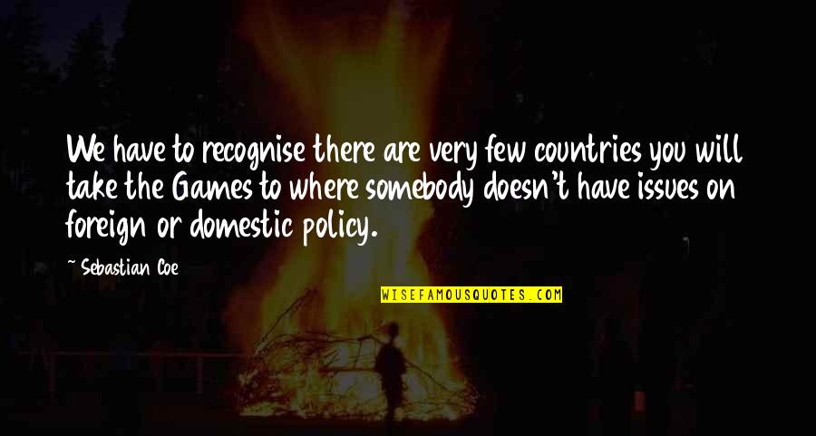 Recognise You Quotes By Sebastian Coe: We have to recognise there are very few Recognise You Quotes By Sebastian Coe: We have to recognise there are very few