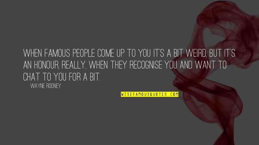 Recognise You Quotes By Wayne Rooney: When famous people come up to you it's Recognise You Quotes By Wayne Rooney: When famous people come up to you it's