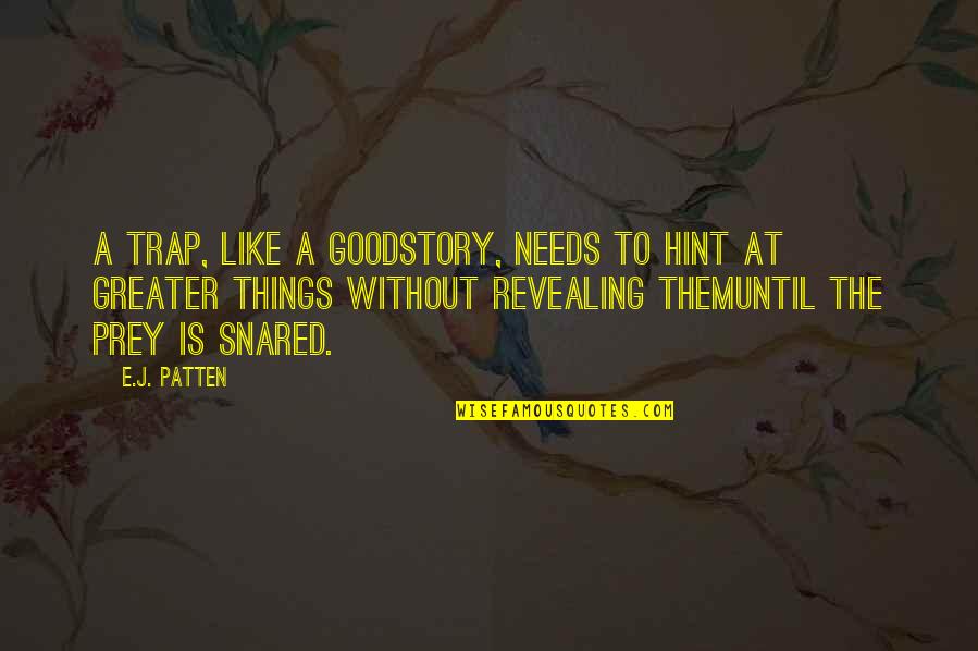 Recognising Employees Quotes By E.J. Patten: A trap, like a goodstory, needs to hint