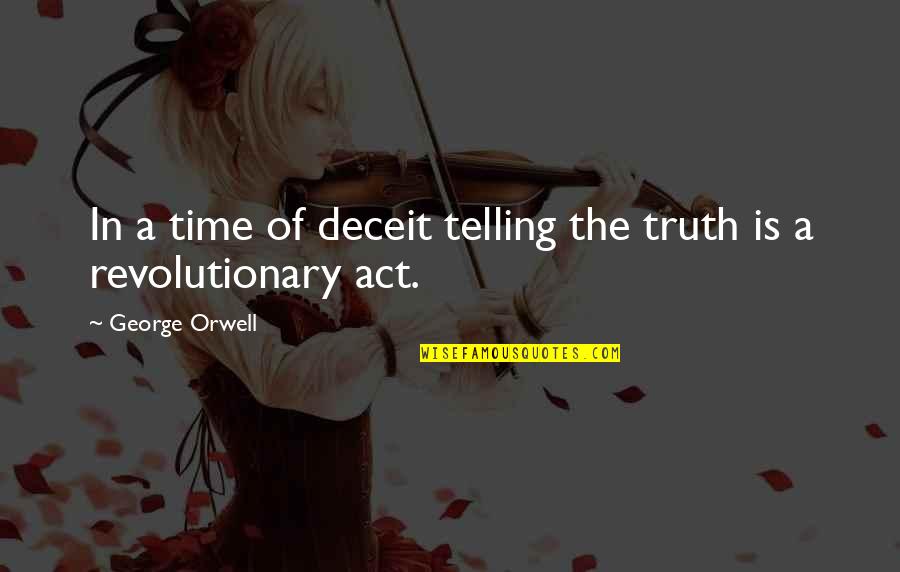 Recognising Excellence Quotes By George Orwell: In a time of deceit telling the truth