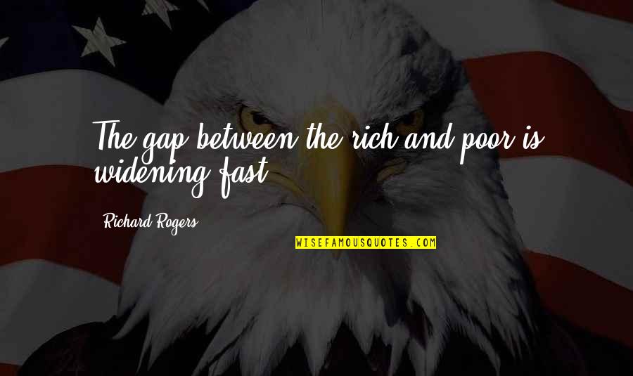 Recognising Excellence Quotes By Richard Rogers: The gap between the rich and poor is