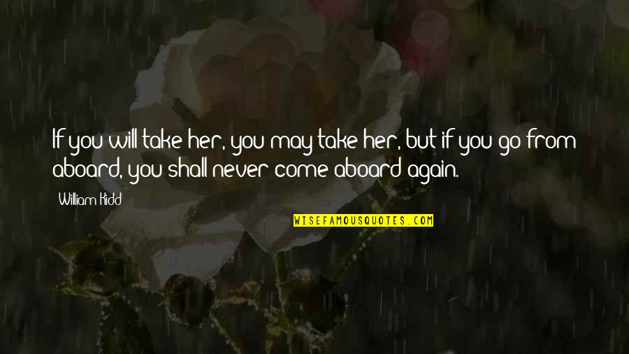 Recognising Love Quotes By William Kidd: If you will take her, you may take