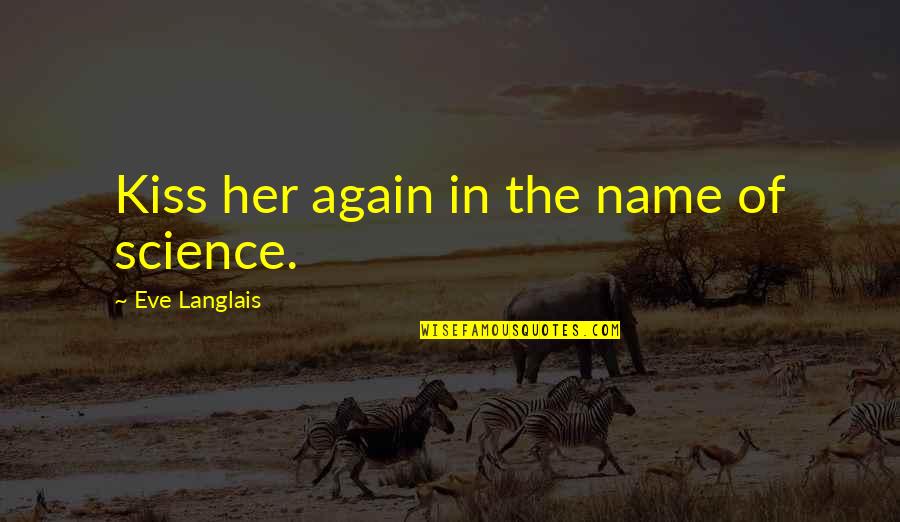 Recognising Opportunities Quotes By Eve Langlais: Kiss her again in the name of science.