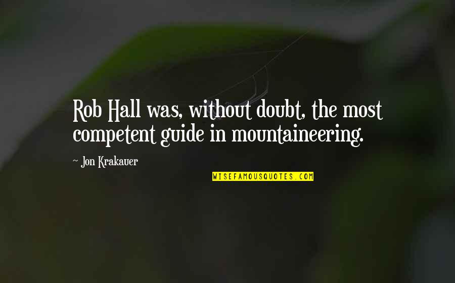 Recognising Opportunities Quotes By Jon Krakauer: Rob Hall was, without doubt, the most competent