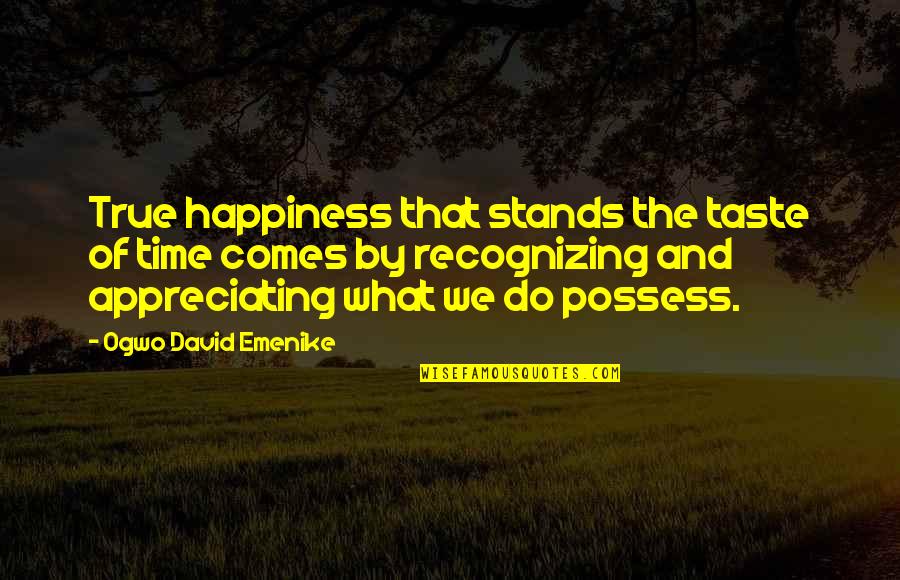 Recognition And Appreciation Quotes By Ogwo David Emenike: True happiness that stands the taste of time