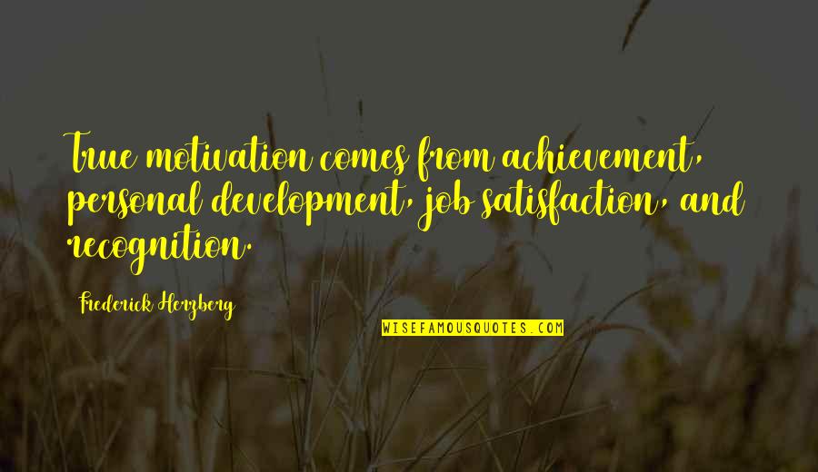 Recognition And Motivation Quotes By Frederick Herzberg: True motivation comes from achievement, personal development, job