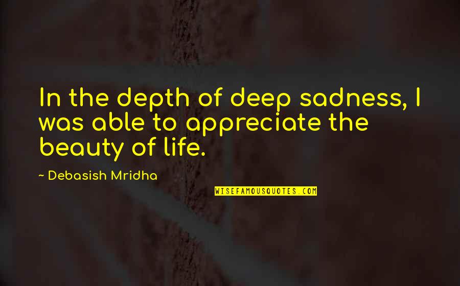 Recognition Award Quotes By Debasish Mridha: In the depth of deep sadness, I was