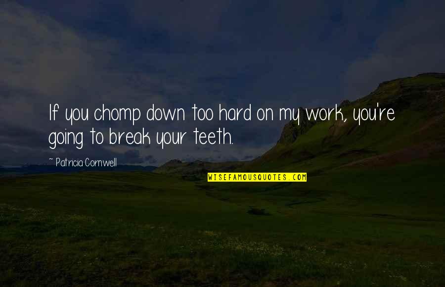 Recognition Award Quotes By Patricia Cornwell: If you chomp down too hard on my