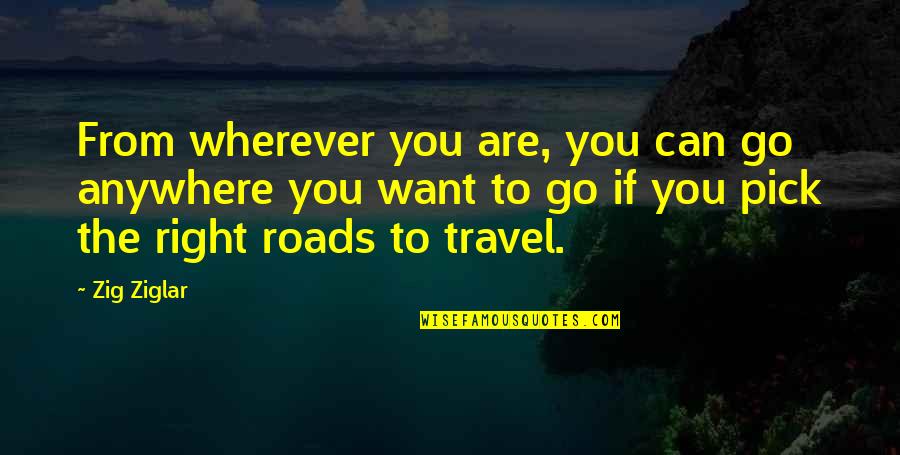 Recognition Employee Quotes By Zig Ziglar: From wherever you are, you can go anywhere