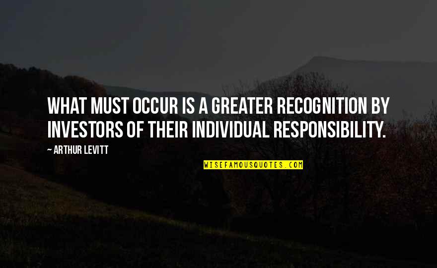 Recognition Quotes By Arthur Levitt: What must occur is a greater recognition by