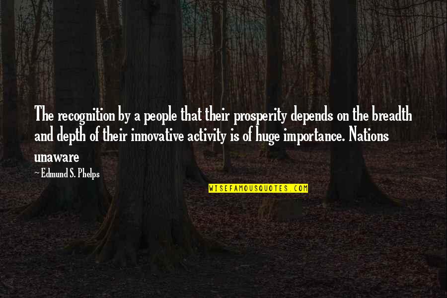 Recognition Quotes By Edmund S. Phelps: The recognition by a people that their prosperity