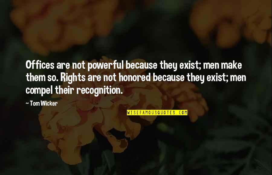 Recognition Quotes By Tom Wicker: Offices are not powerful because they exist; men