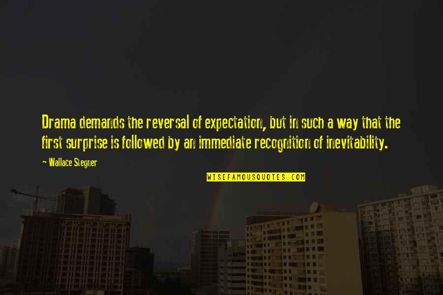 Recognition Quotes By Wallace Stegner: Drama demands the reversal of expectation, but in