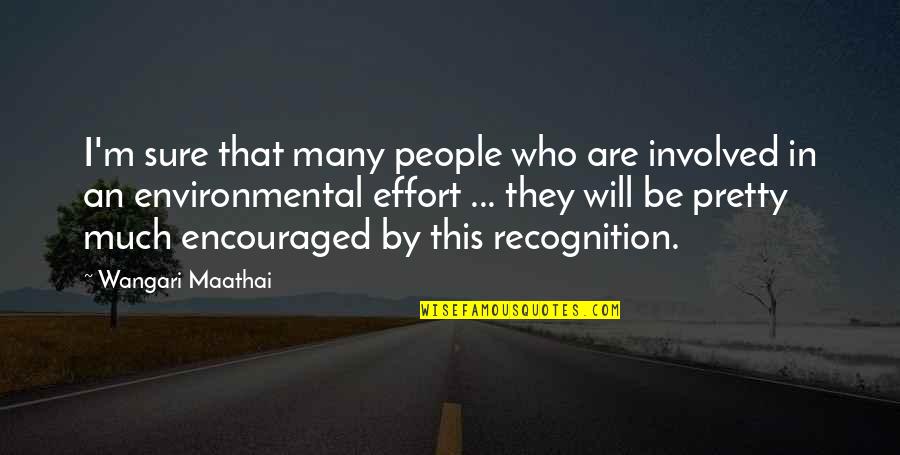 Recognition Quotes By Wangari Maathai: I'm sure that many people who are involved