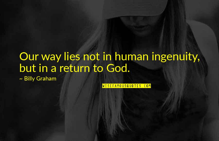 Recognitioun Quotes By Billy Graham: Our way lies not in human ingenuity, but Recognitioun Quotes By Billy Graham: Our way lies not in human ingenuity, but
